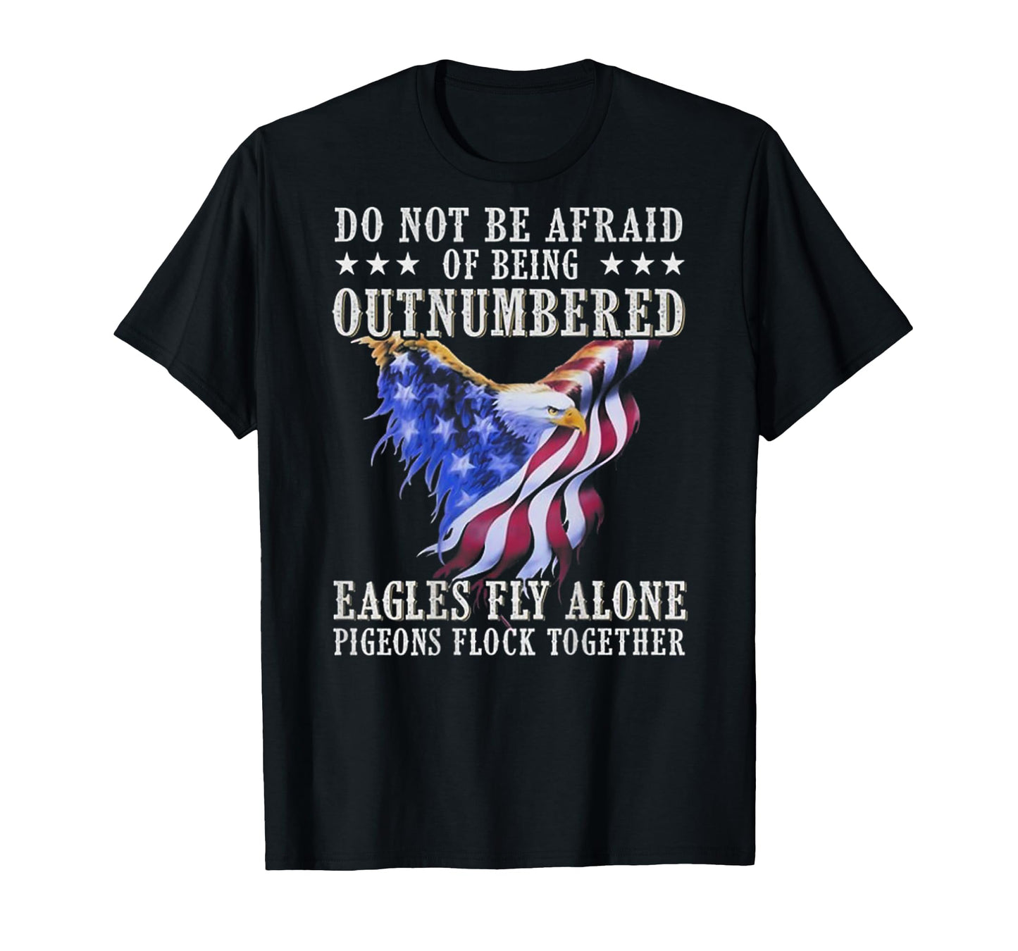 Do Not Be Afraid Of Being Outnumbered Eagles (on back) T-Shirt