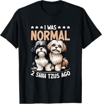 I Was Normal 2 Shih Tzu Ago - Dog Lover Shih Tzu Dog Owner T-Shirt for Men Women