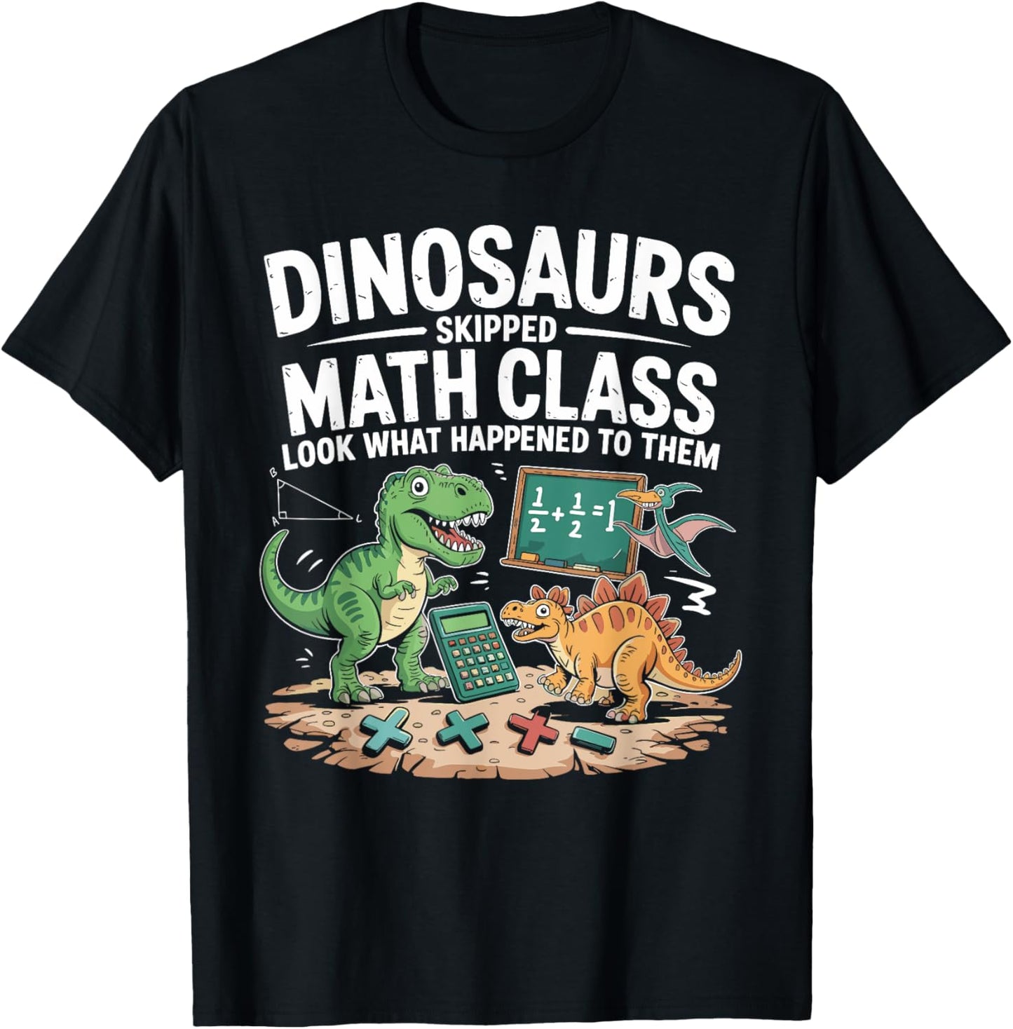 Math Teacher Dinosaurs Skipped Math Class Funny Mathematics T-Shirt