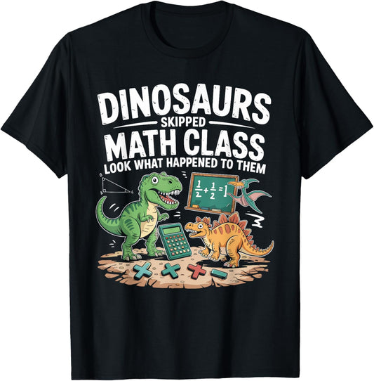 Math Teacher Dinosaurs Skipped Math Class Funny Mathematics T-Shirt