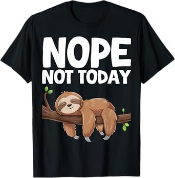 Nope Not Today Sloth T-Shirt