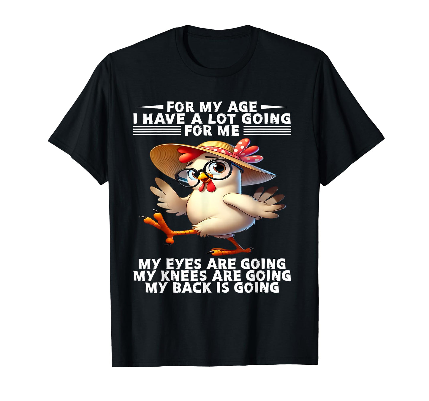 For my age I have a lot going for me My eyes are going knees T-Shirt