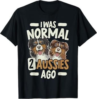 I Was Normal 2 Aussies Ago Australian Shepherd Dog Owner T-Shirt for Men Women Girls Kids