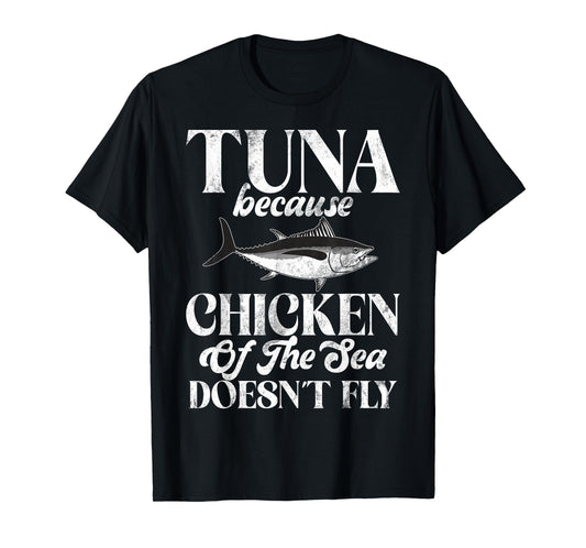 Tuna Because Chicken of the Sea Doesn’t Fly Tuna Fishing T-Shirt
