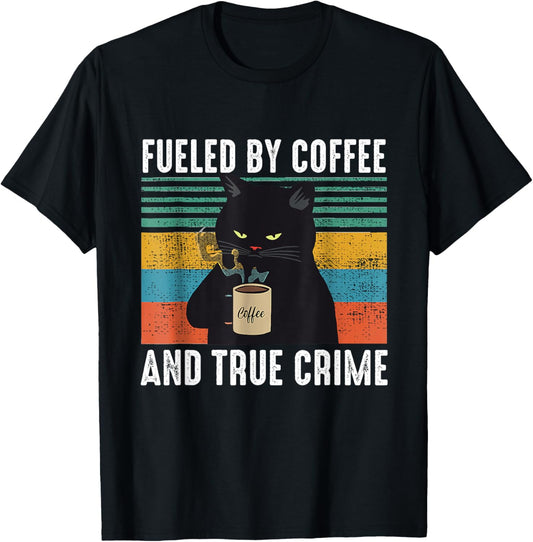 Funny Vintage Fueled By Coffee And True Crime For Cat Lovers T-Shirt