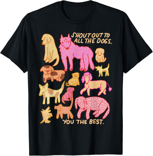 Funny Shout Out To All The Dogs - You The Best Cute Dog T-Shirt