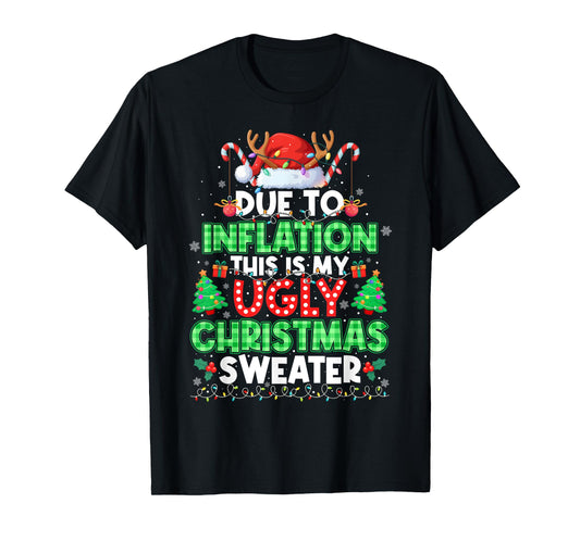 Due to Inflation Ugly Christmas Sweaters Men Women Funny T-Shirt