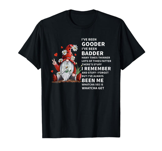 I've Been Gooder I've Been Badder Many Times Thinner Lots of T-Shirt