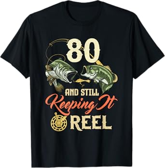 80 And Still Keeping It Reel 80 Birthday Fishing 80th BDay T-Shirt