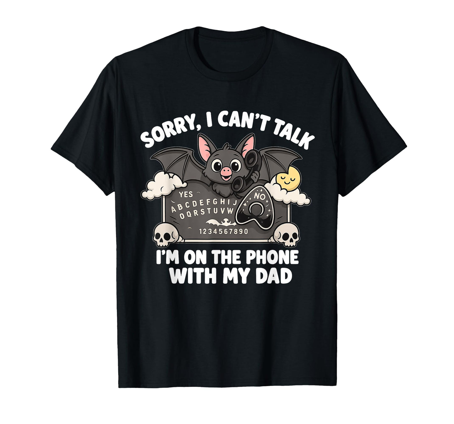 Sorry I Can't Talk With My Dad Ouija Board Funny Halloween T-Shirt