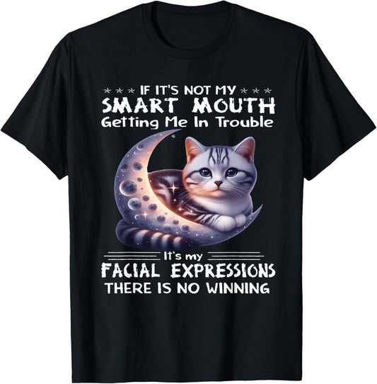If it's not my smart mouths getting me in trouble funny cat T-Shirt