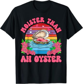 Moister Than An Oyster Funny Inappropriate Adult Humor Women T-Shirt