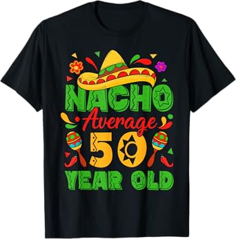 Nacho Average 50 Year Old Cinco De Mayo 50th Birthday Funny T-Shirt