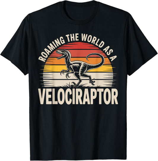 Roaming The World As A Velociraptor Funny Dinosaur Lover T-Shirt