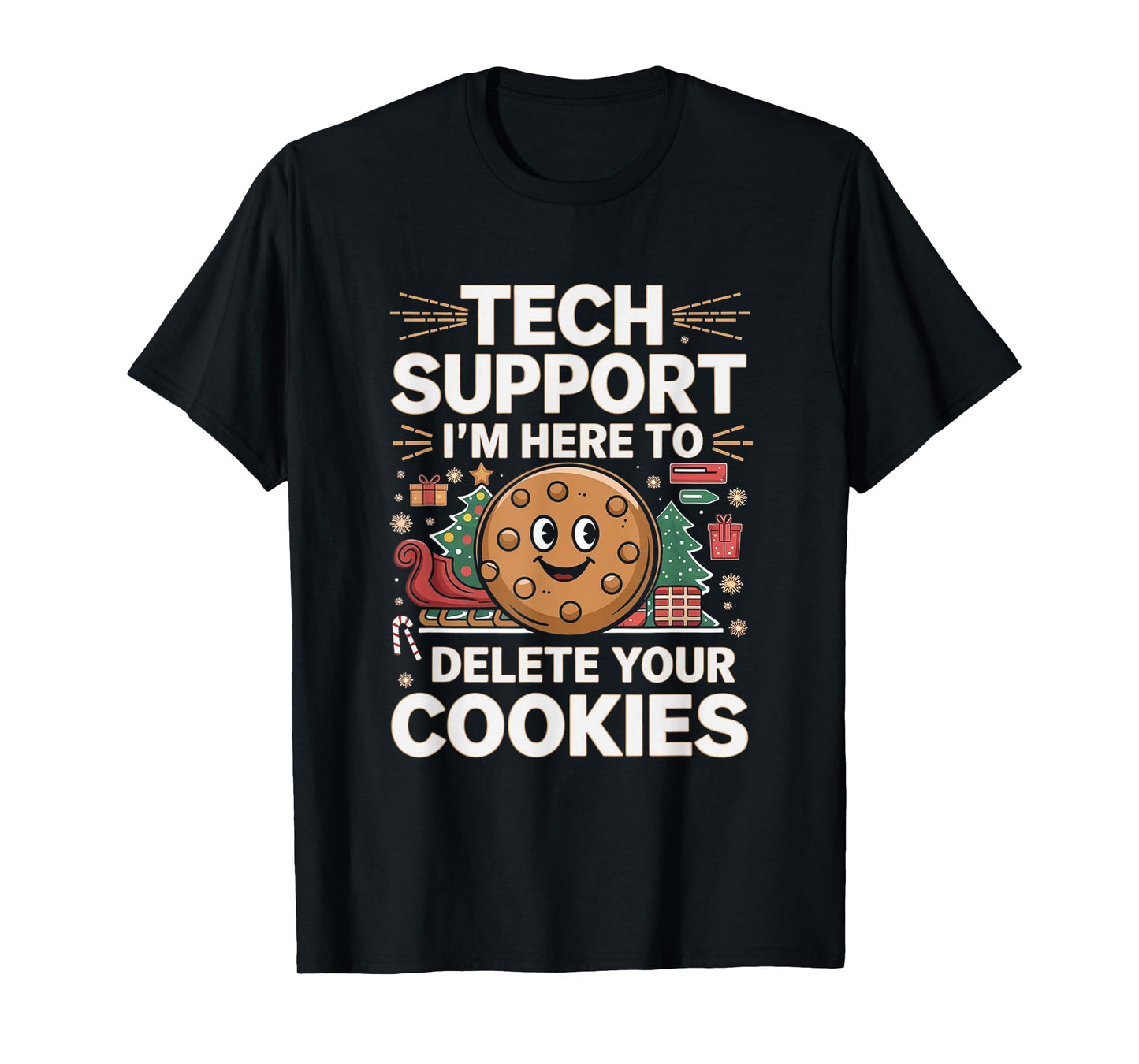 Tech Support I'm Here To Delete Your Cookies Christmas Xmas T-Shirt