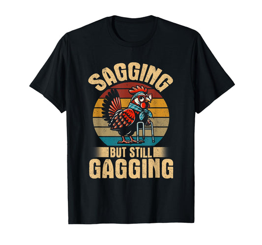 Sagging but still gagging funny chicken meme T-Shirt