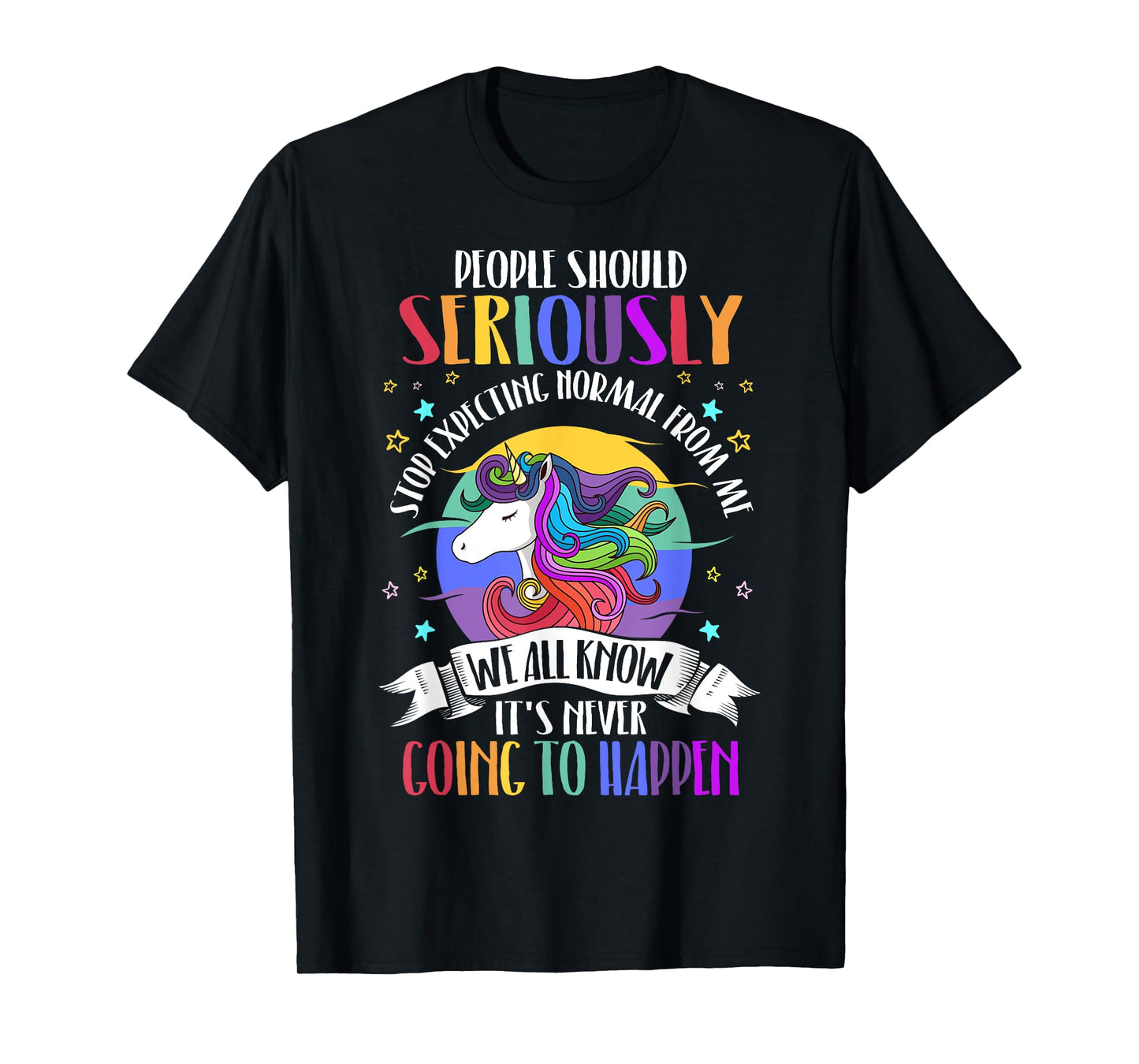 People Should Seriously Stop Expecting Normal From Me T-Shirt