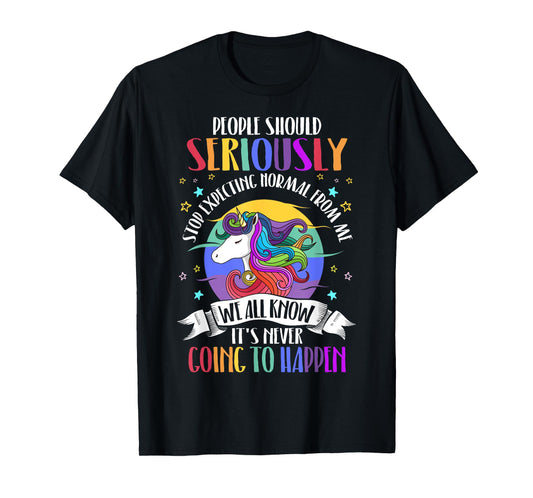 People Should Seriously Stop Expecting Normal From Me T-Shirt