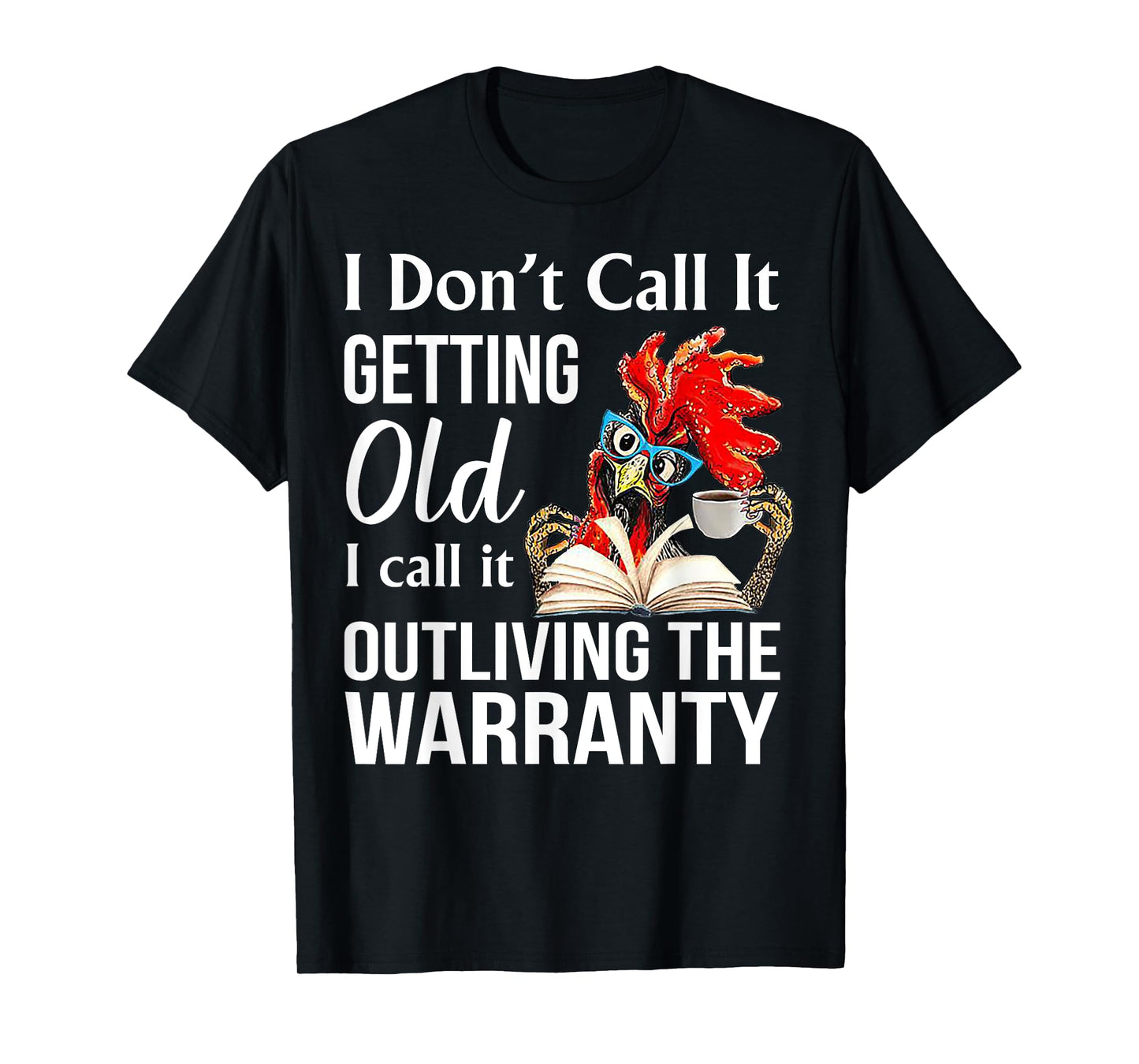 I Don't Call It Getting Old I Call It Outliving The Warranty T-Shirt, Small