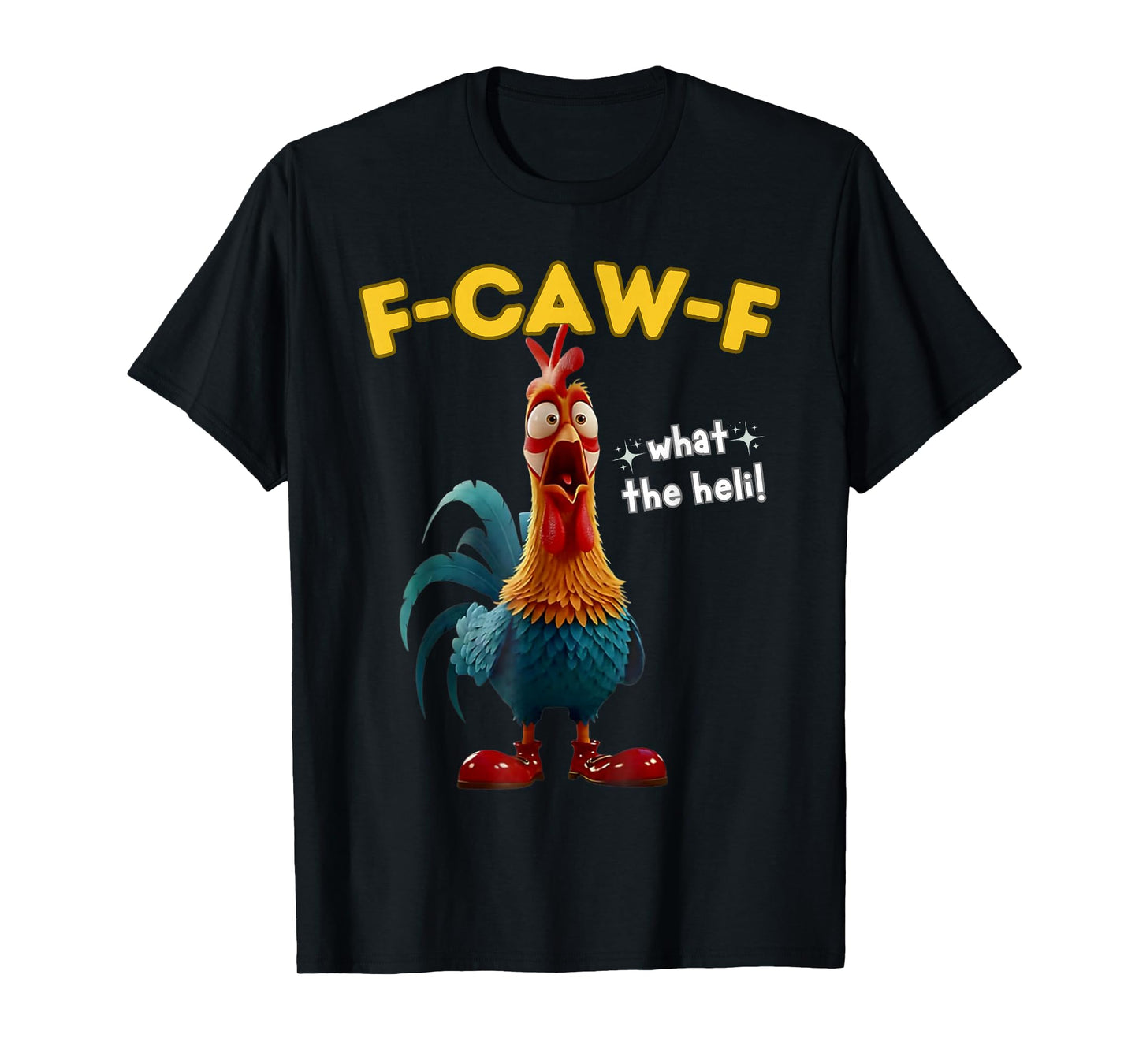 F-Caw-F What The Heli Funny Chicken Humor F-Caw-F Rooster T-Shirt