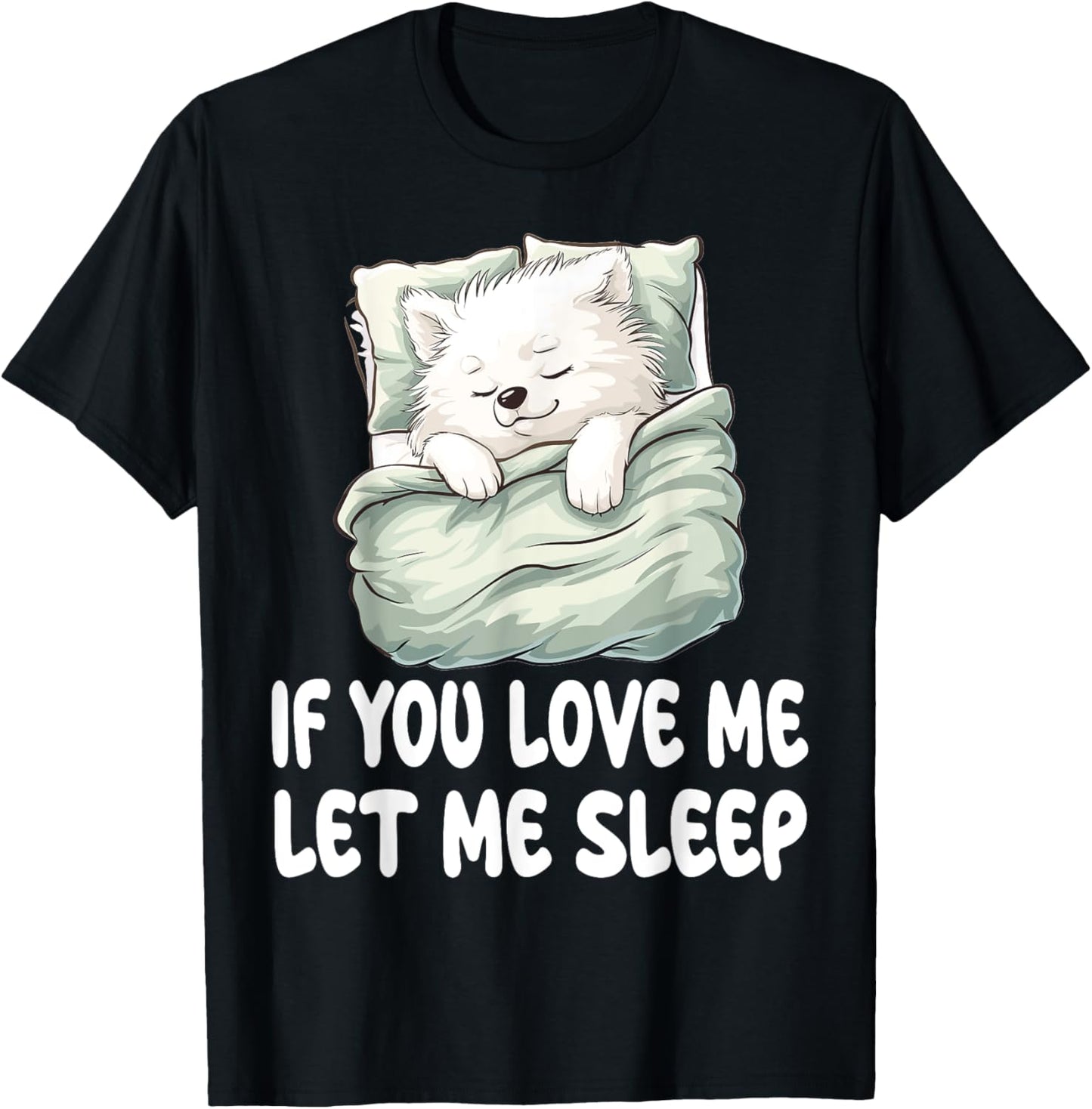 Cute American Eskimo Dog If You Love Me Let Me Sleep Pajamas T-Shirt