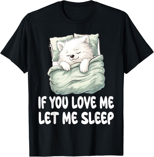 Cute American Eskimo Dog If You Love Me Let Me Sleep Pajamas T-Shirt