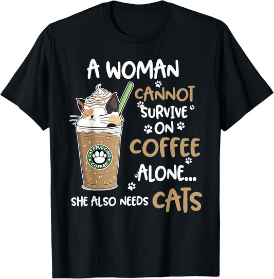 A woman cannot survive on coffee alone she also needs cats T-Shirt