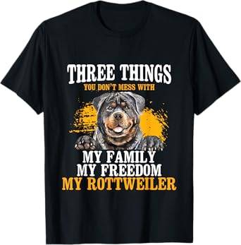 Three Things You Don't Mess With My Family - Rottweiler Dog T-Shirt for Men Women