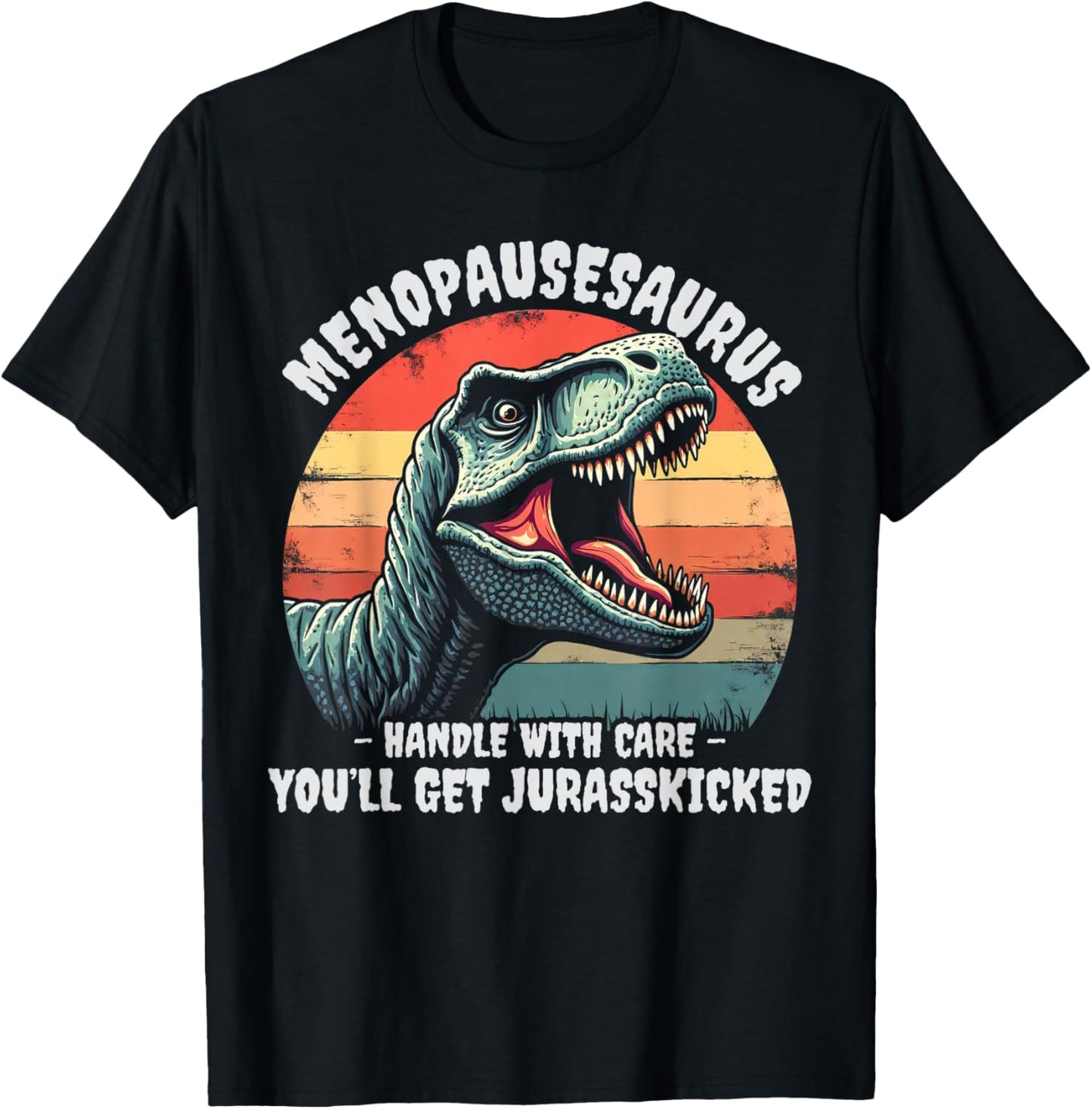 Funny Menopause Menopausesaurus Hormone Jurasskicked Joke T-Shirt