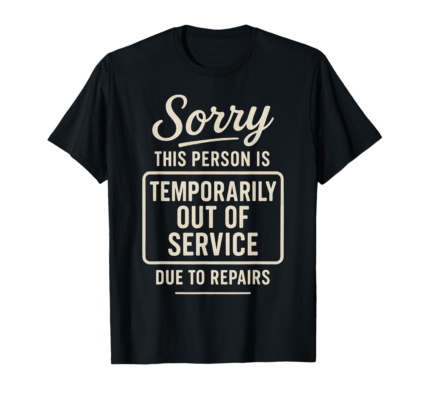 Sorry This Person is Temporarily Out of Service Due to T-Shirt
