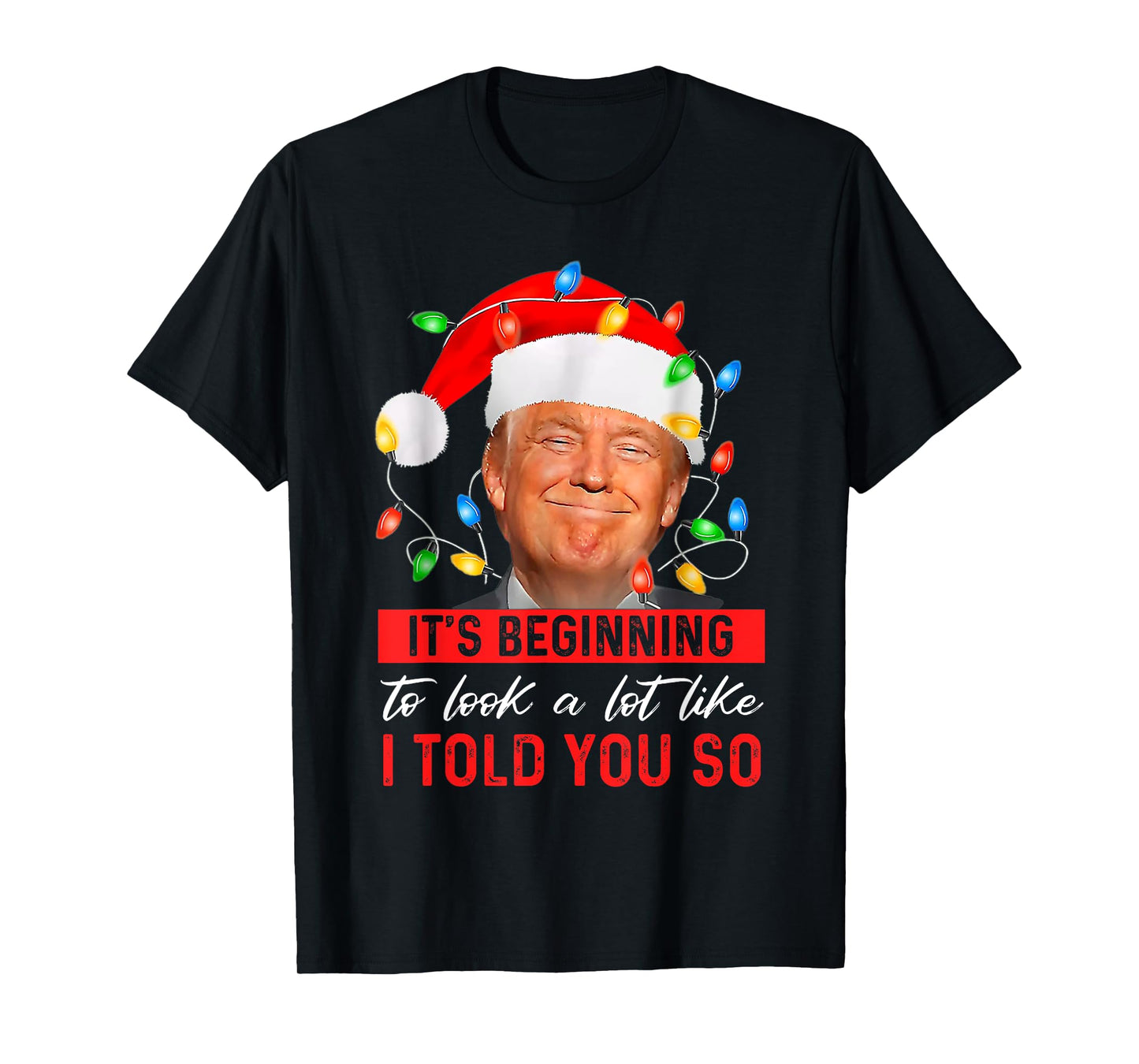 Trump It's Beginning The Look A Lot Like I Told You So T-Shirt