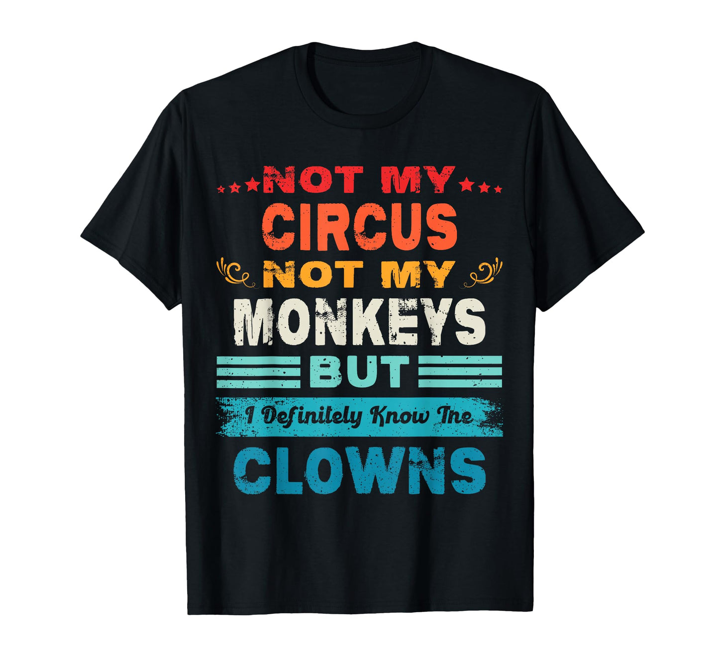 Not My Circus Not My Monkeys But I Definitely Know The Clown T-Shirt