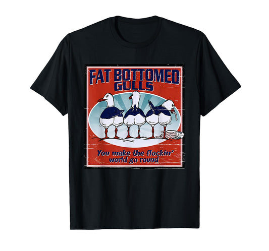 Fat Bottomed Gulls You Make The Flockin' World Go Round T-Shirt