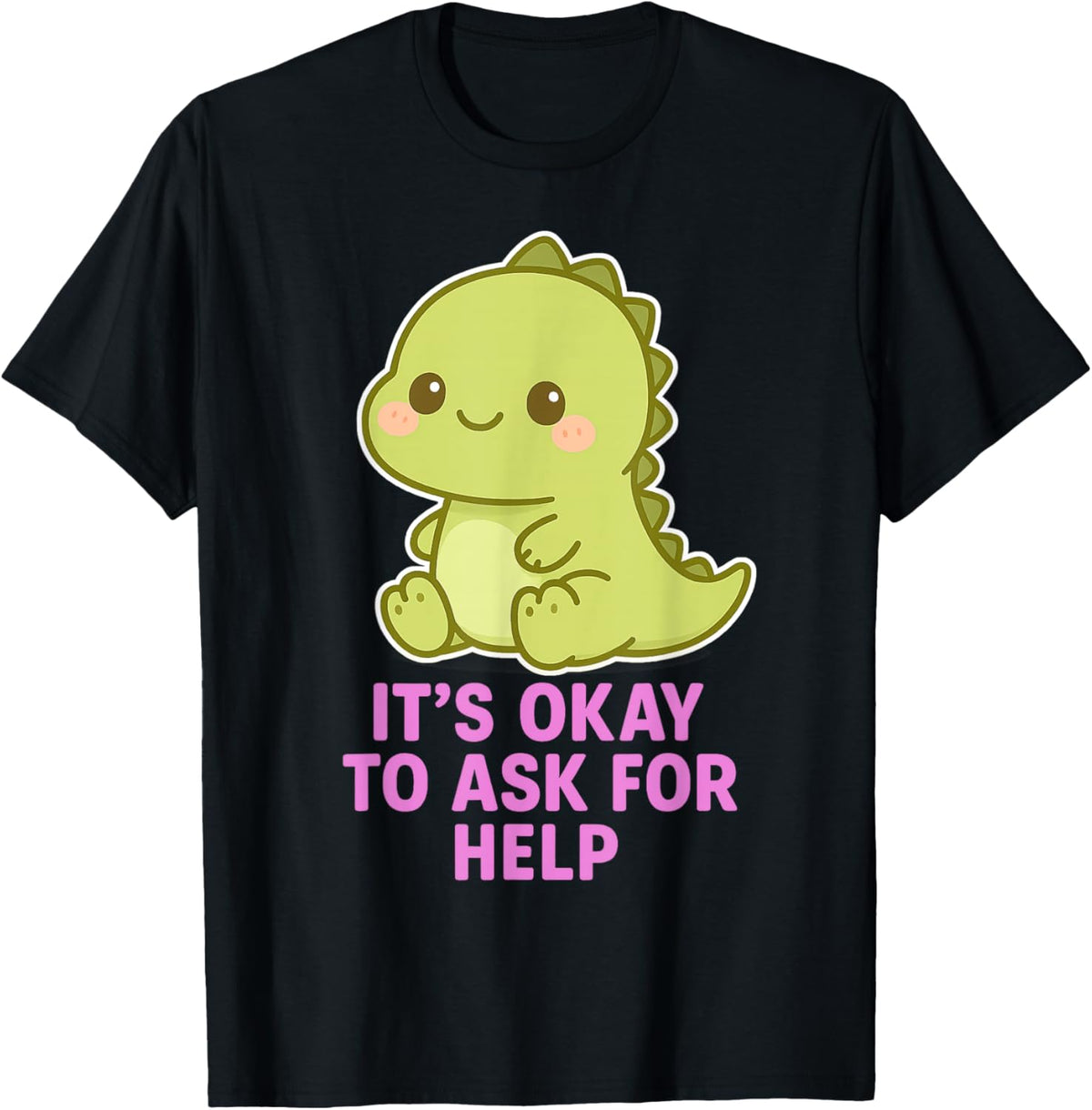 Kawaii Chibi T-Rex- It's Ok to Ask For Help Mental Health T-Shirt