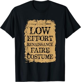 Ren Fair Saying - Low Effort Renaissance Faire Costume T-Shirt
