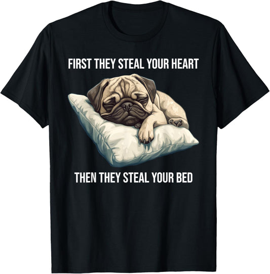 Funny Dog Pug First They Steal Your Heart T-Shirt