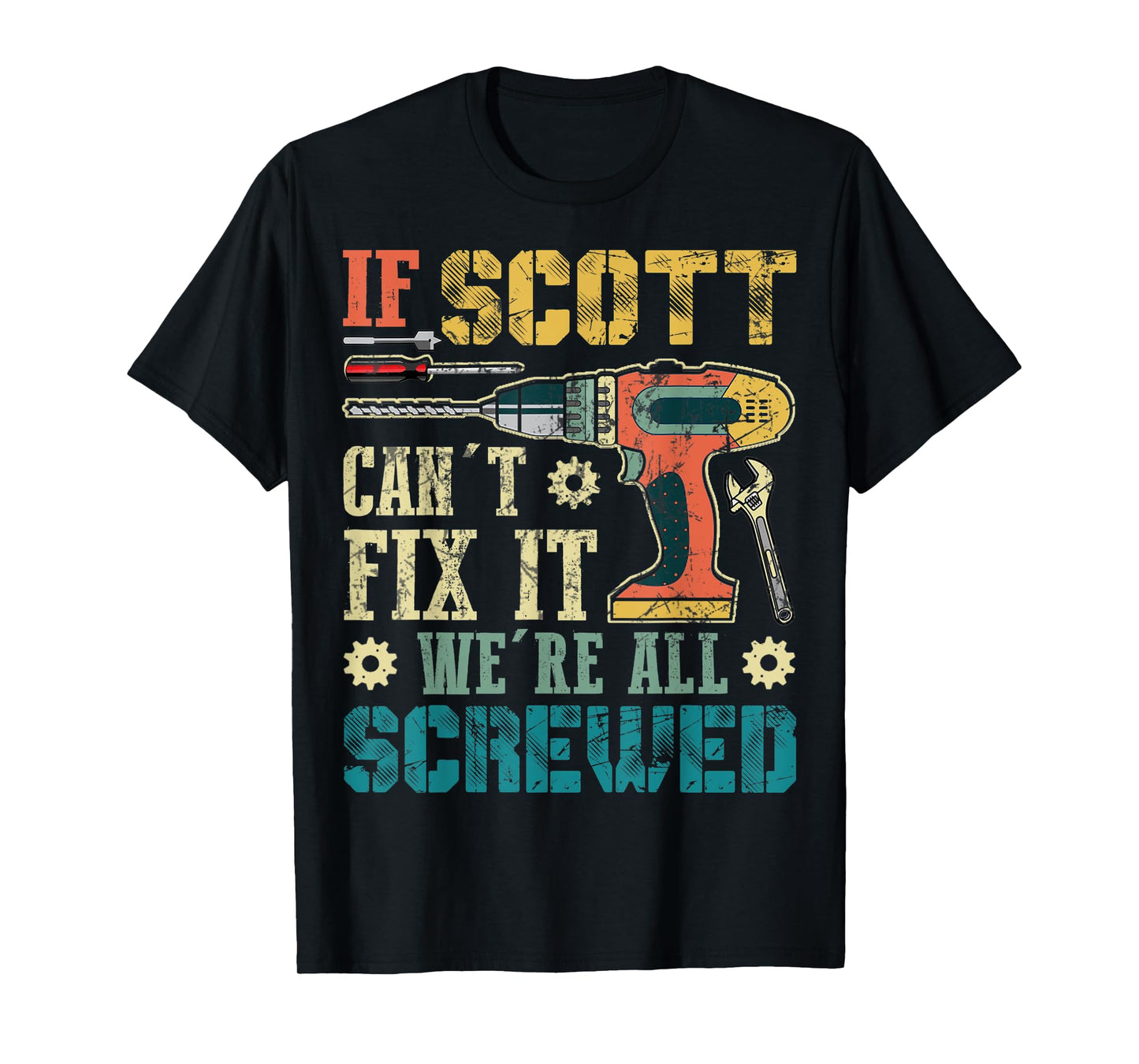 Mens If Scott Can't Fix it We're All Screwed Funny Fathers Gift T-Shirt