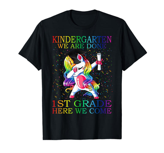 Kindergarten We Are Done 1st Grade Here We Come Unicorn T-Shirt