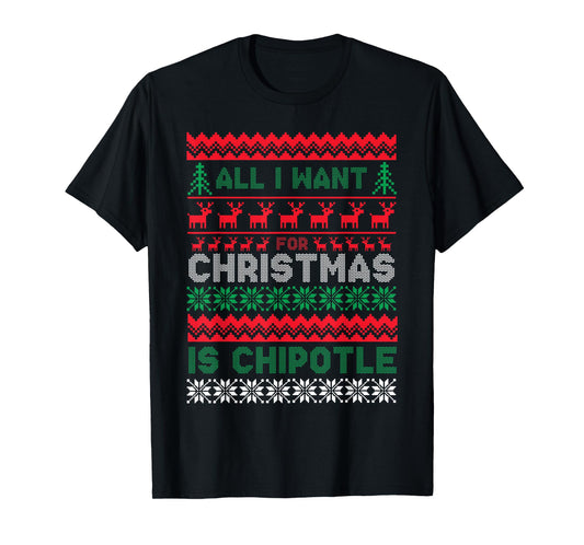 I Want For Christmas Is Chipotle Spicy Mexican Food Xmas T-Shirt