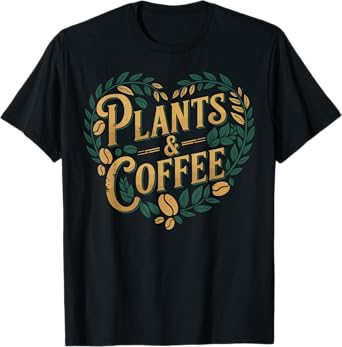 Plants & Coffee Funny Gardening Plant Lover T-Shirt