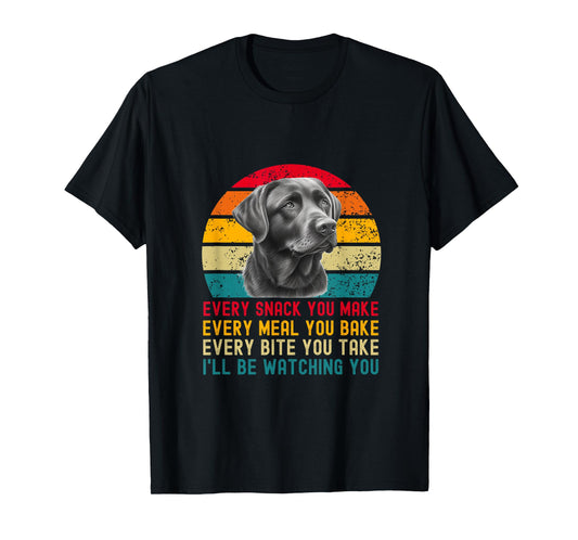 Every Snack You Make Funny Dog Black Labrador Retriever T-Shirt