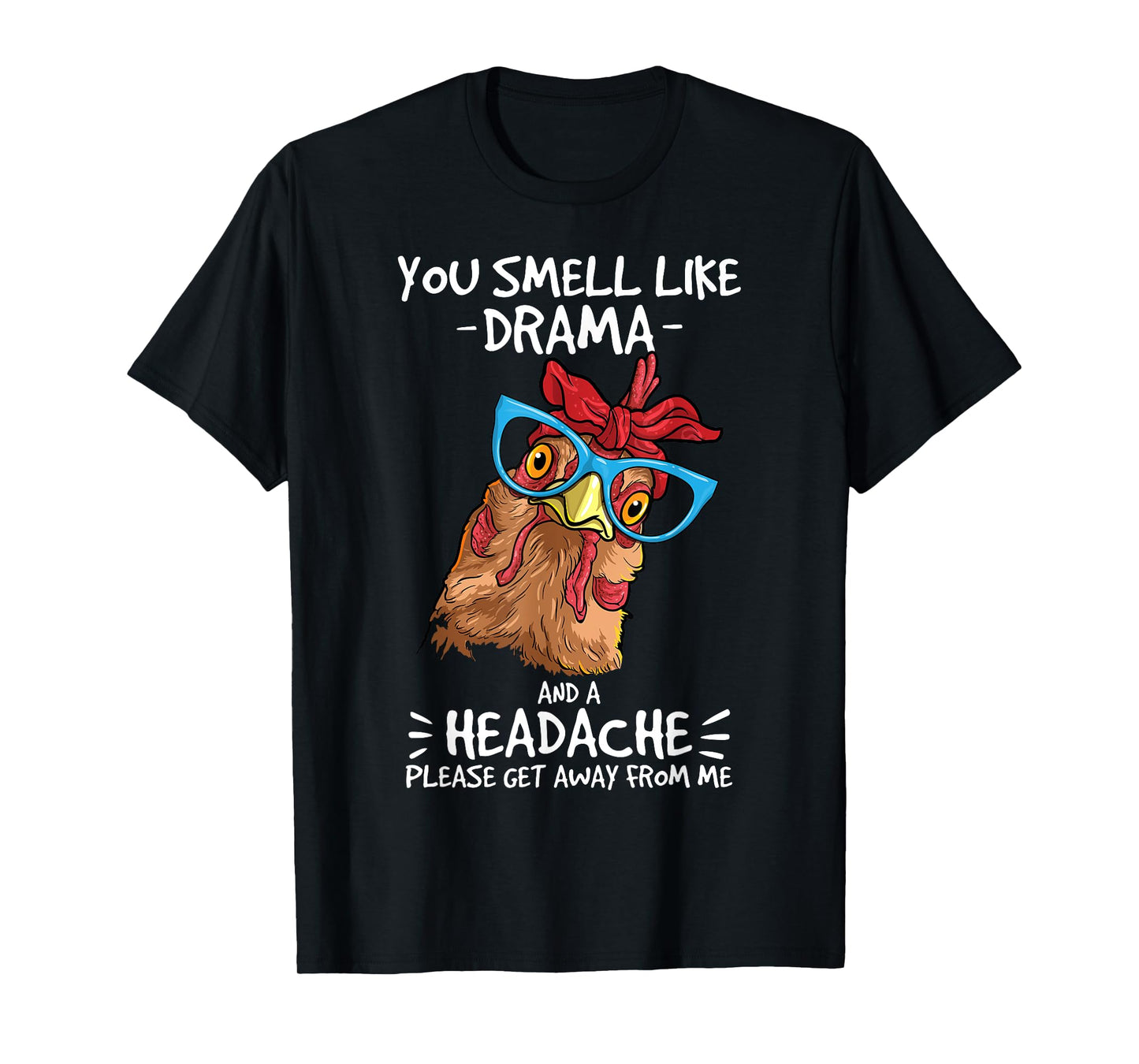 Chicken smell like drama and a headache farmer T-Shirt