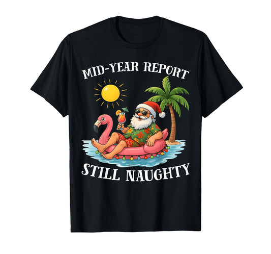 Mid-Year Report Still Naughty Christmas in July Funny Santa T-Shirt