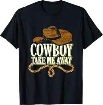 Cowboy Take Me Away | Western Wild West | Country Cowgirl T-Shirt