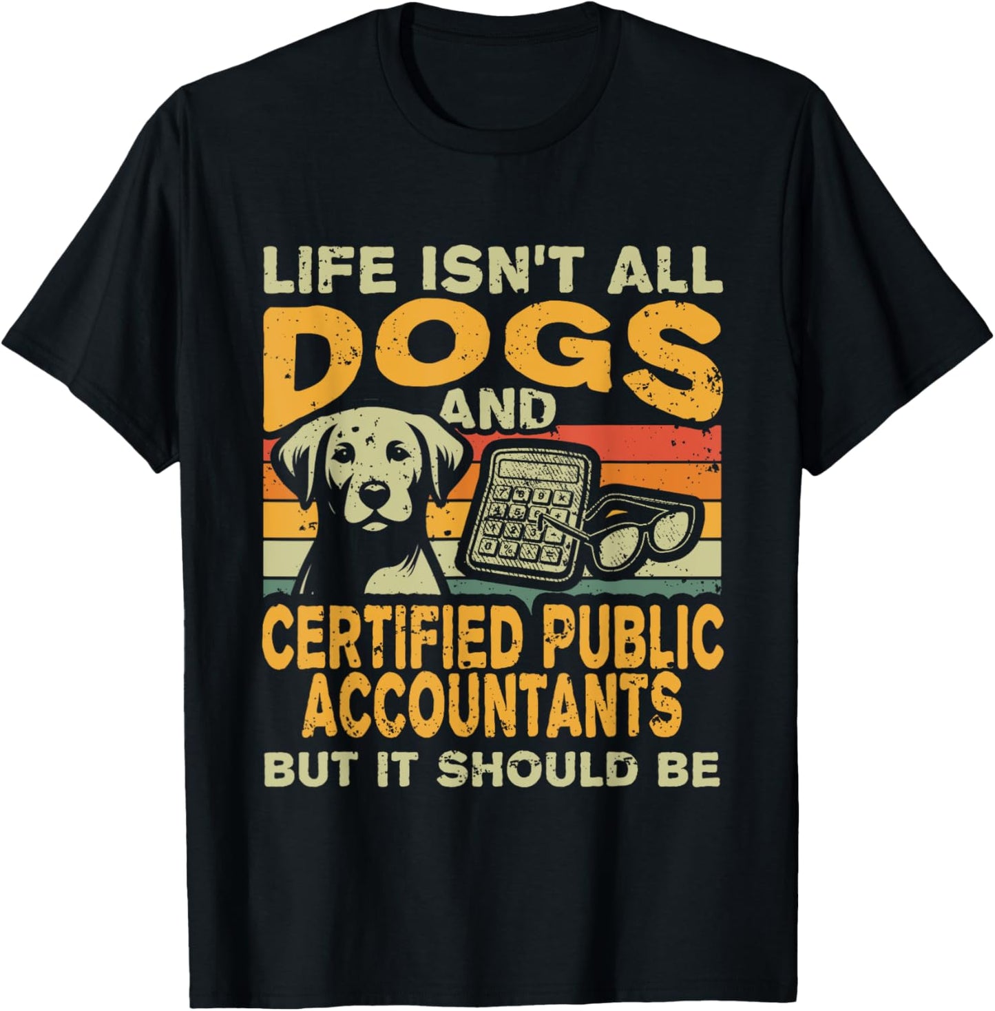 Life Isn't All Dogs And Certified Public Accountant CPA T-Shirt