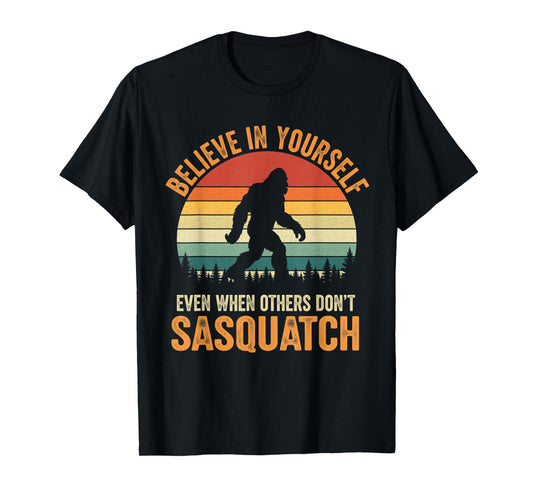 Bigfoot Believe in Yourself Funny Motivational Sasquatch T-Shirt