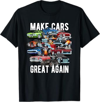 Make Cars Great Again! Muscle Cars, Classic Cars and Hotrods T-Shirt