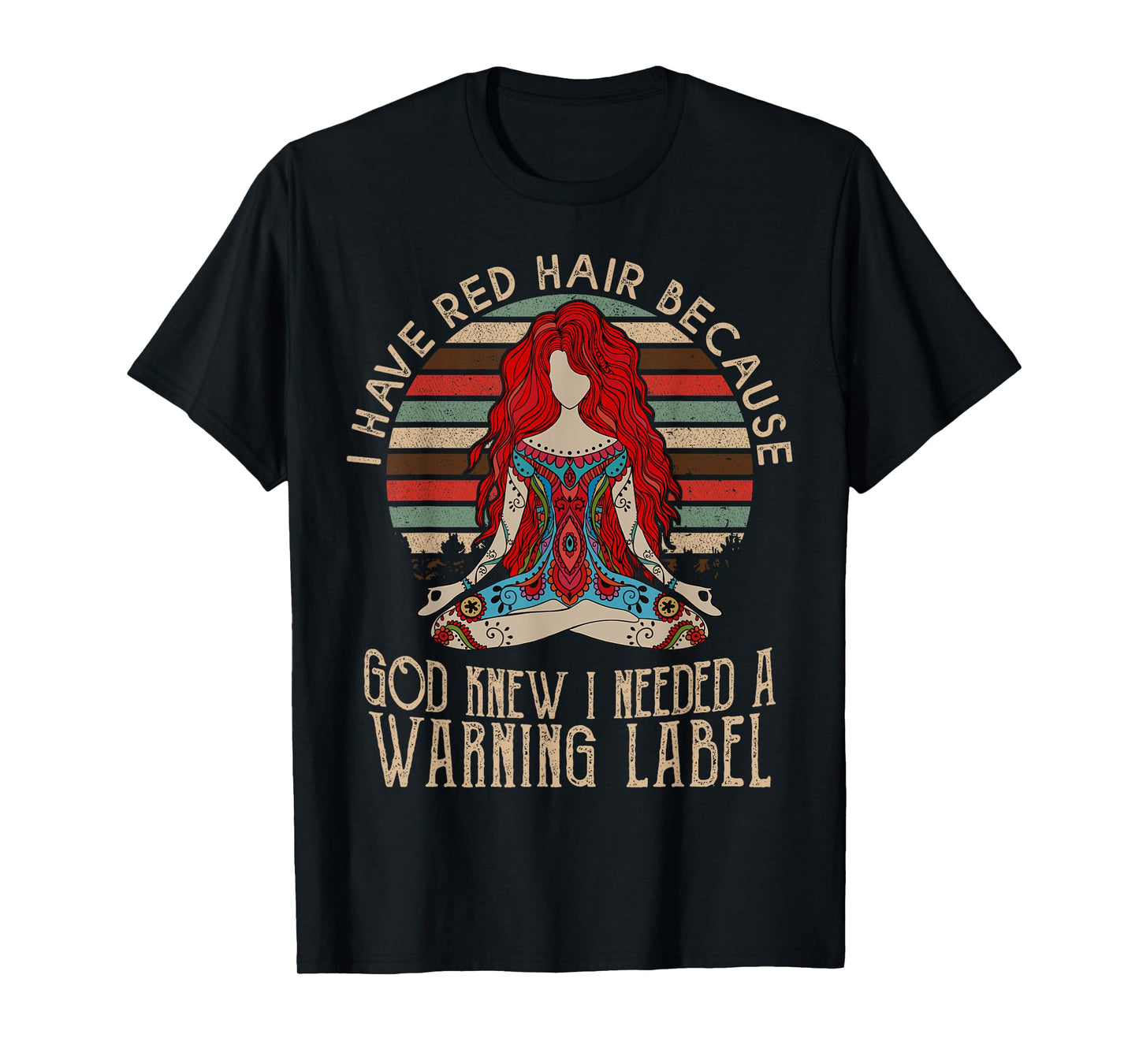 i have red hair because god knew i needed a warning label T-Shirt