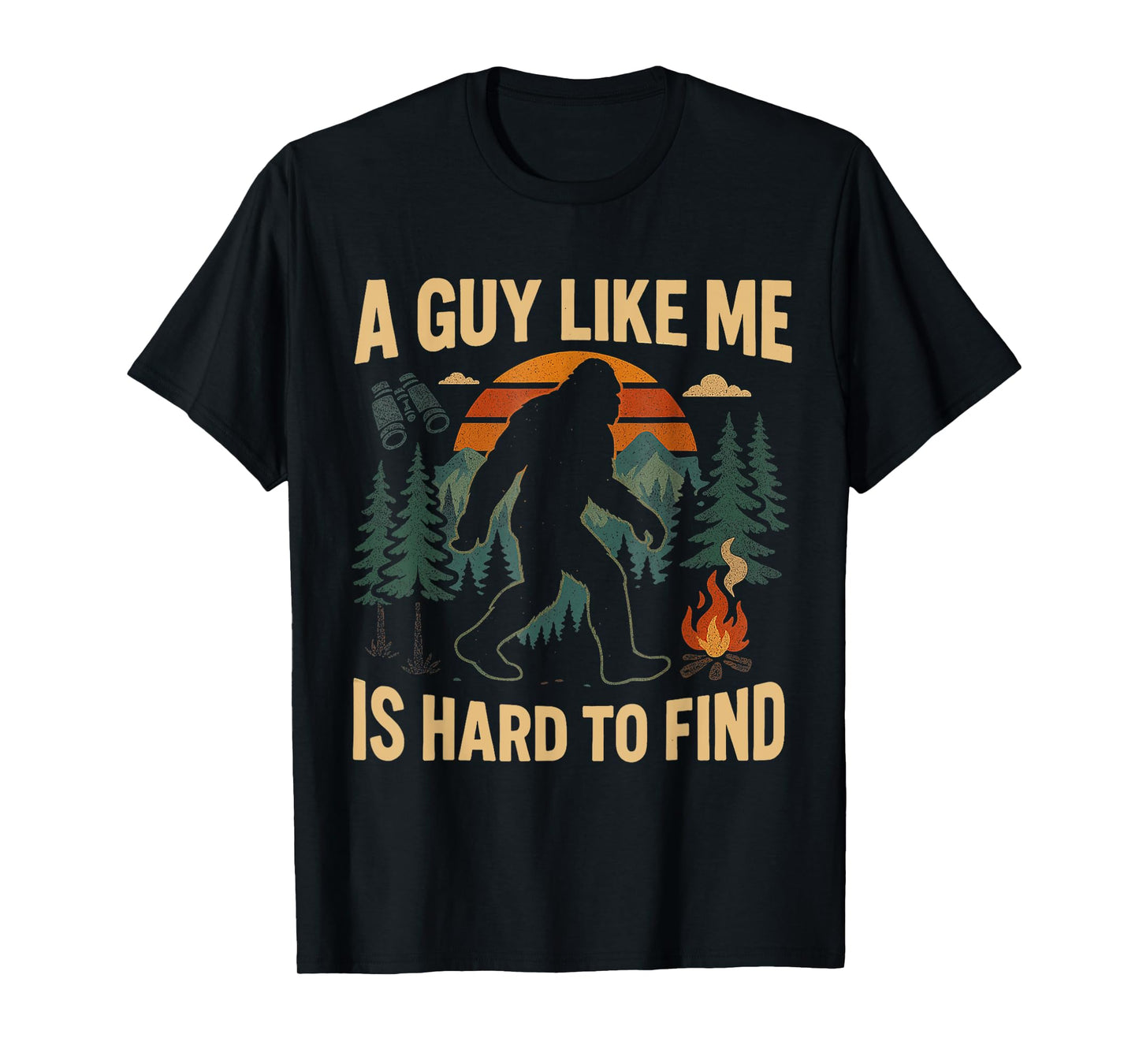 Funny Bigfoot A Guy Like Me Is Hard To Forest Find T-Shirt