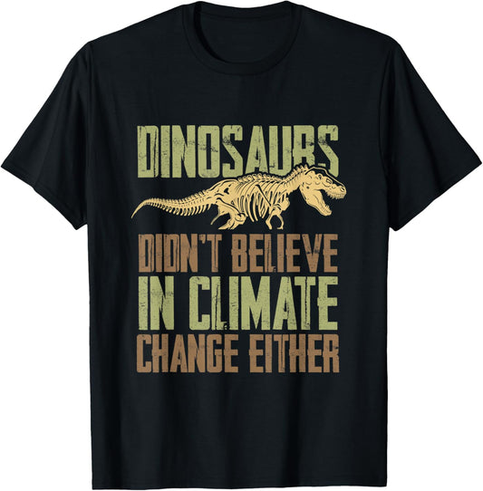 Dinosaurs Didn't Believe In Climate Change Either Graphic T-Shirt